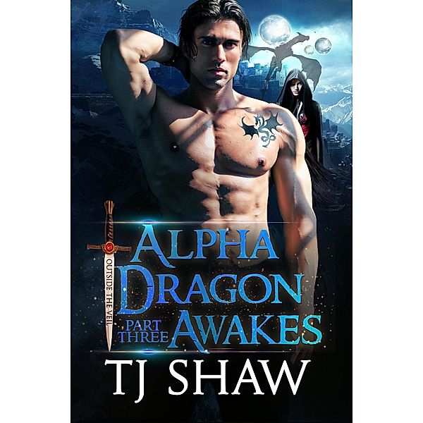 Alpha Dragon Awakes, part three (Outside the Veil, #3) / Outside the Veil, Tj Shaw