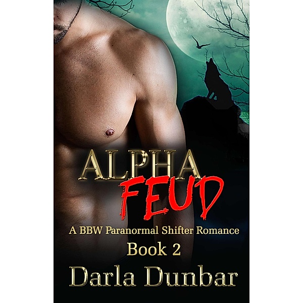 Alpha Feud - Book 2 (The Alpha Feud BBW Paranormal Shifter Romance Series, #2) / The Alpha Feud BBW Paranormal Shifter Romance Series, Darla Dunbar