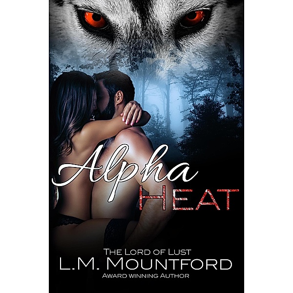 Alpha Heat: A Reverse Age-Gap, Enemies-to-Lovers, Paranormal Werewolf Romance (Wolves of Lupus Latr, #1) / Wolves of Lupus Latr, L. M. Mountford