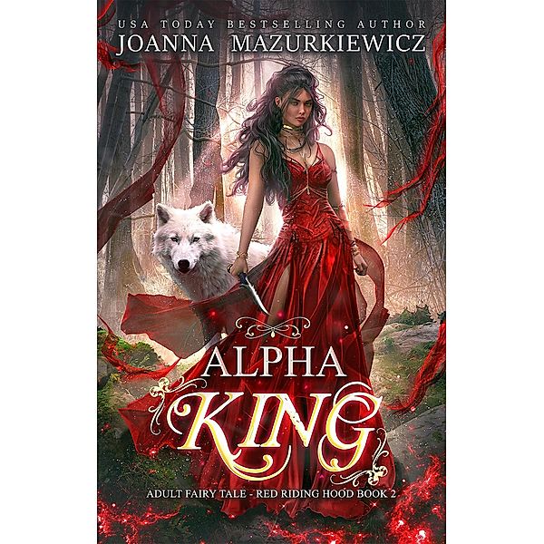 Alpha King (Adult Fairy Tale Romance, Red Riding Hood Book 2) / Adult Fairy Tale Romance, Red Riding Hood Book 2, Joanna Mazurkiewicz