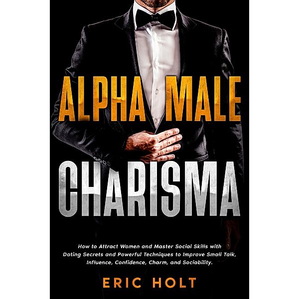 Alpha Male Charisma, Eric Holt