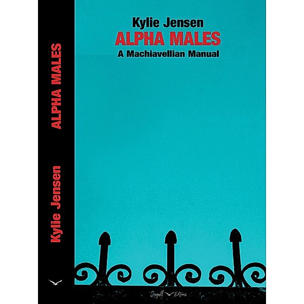 Alpha Males - A Machiavellian Manual, Kylie Jensen