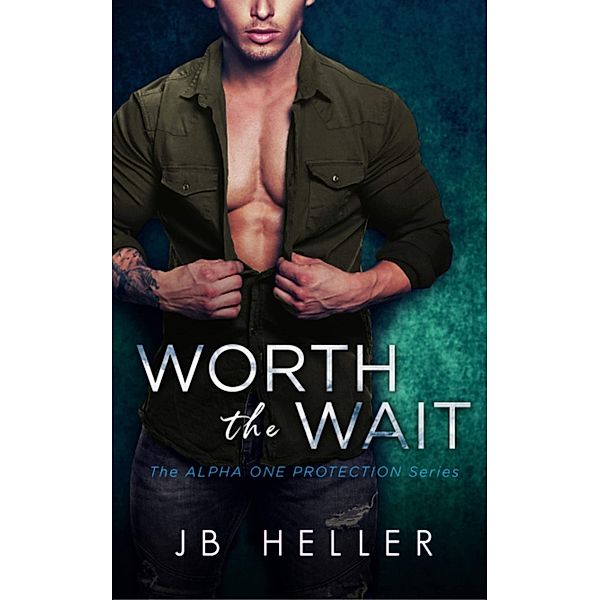 Alpha One Protection: Worth the Wait (Alpha One Protection, #2), Jb Heller