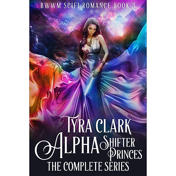 Alpha Shifter Princes: The Complete Series (BWWM Scifi Romance, #3) / BWWM Scifi Romance, Tyra Clark
