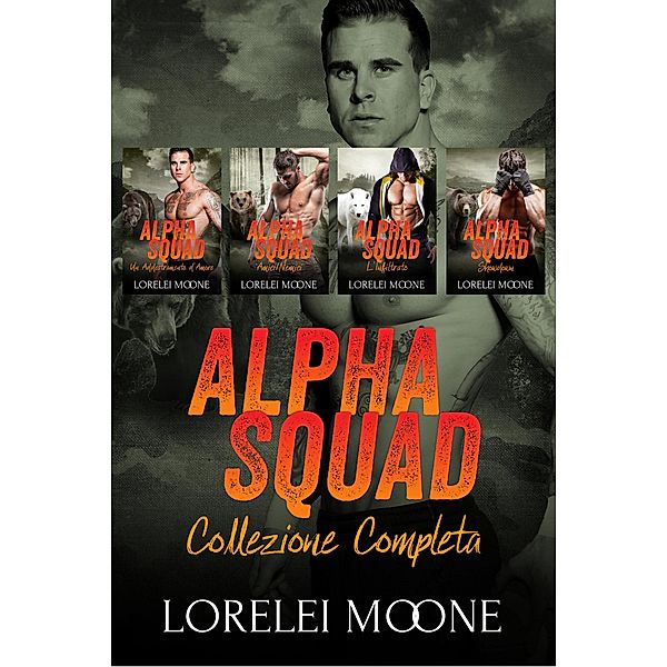 Alpha Squad: La Collezione Completa (Collezioni di Lorelei Moone, #2) / Collezioni di Lorelei Moone, Lorelei Moone