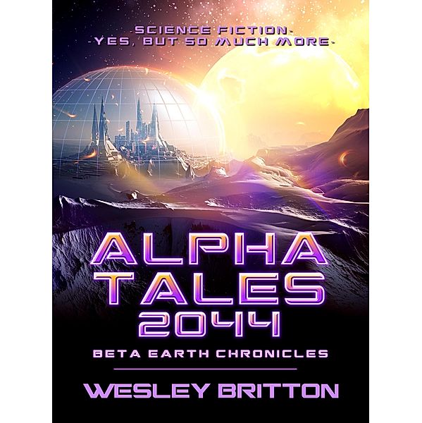 Alpha Tales 2044 (Beta-Earth Chronicles) / Beta-Earth Chronicles, Wesley Britton