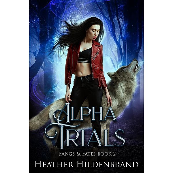 Alpha Trials (Fangs and Fates, #2) / Fangs and Fates, Heather Hildenbrand