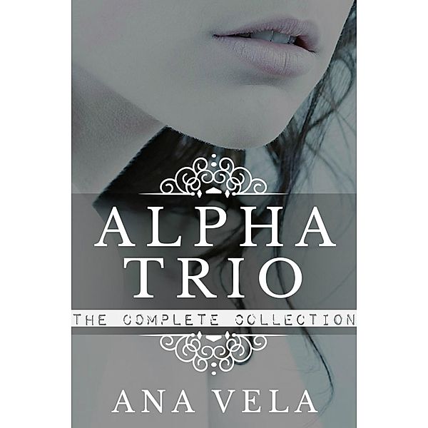 Alpha Trio: The Complete Collection / Alpha Trio, Ana Vela