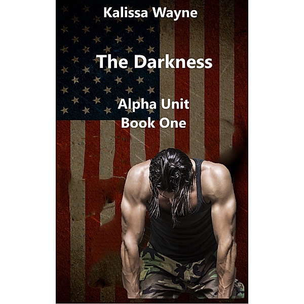 Alpha Unit: The Darkness: Alpha Unit Book One, Kalissa Wayne