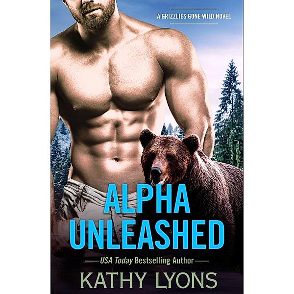 Alpha Unleashed / Grizzlies Gone Wild Bd.4, Kathy Lyons