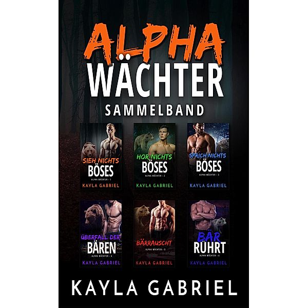 Alpha Wächter Sammelband, Buch 1-6 / Alpha Wächter, Kayla Gabriel