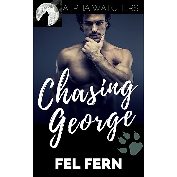 Alpha Watchers: Chasing George (Alpha Watchers, #2), Fel Fern