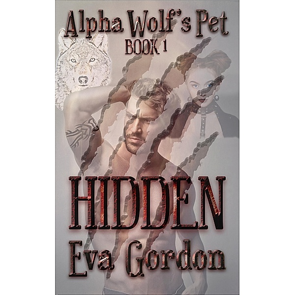 Alpha Wolf's Pet: Alpha Wolf's Pet, Hidden, Eva Gordon