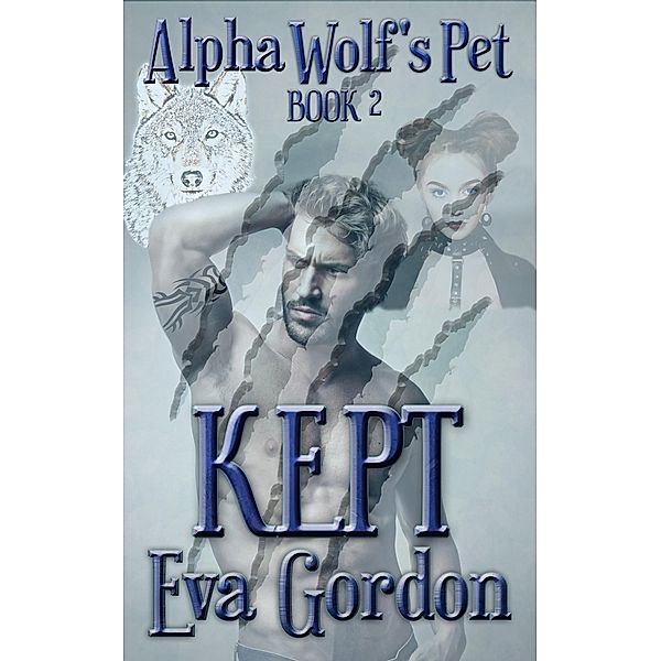 Alpha Wolf's Pet: Alpha Wolf's Pet, Kept, Eva Gordon