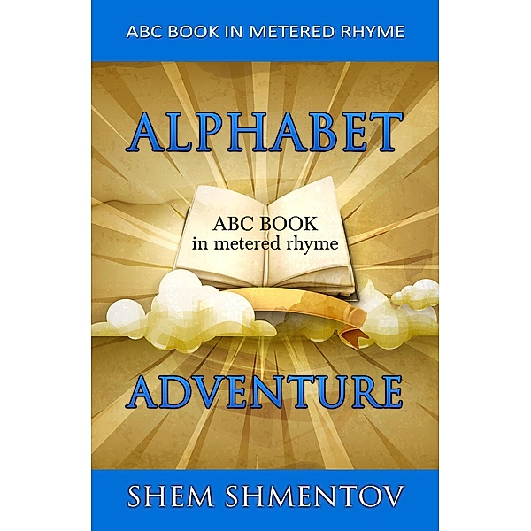 Alphabet Adventure: ABC Book in Metered Rhyme, Shem Shmentov