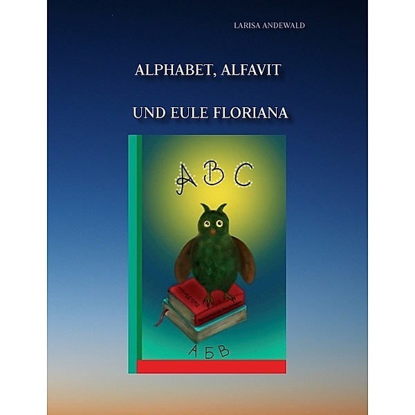Alphabet, Alfavit und Eule Floriana, Larisa Andewald