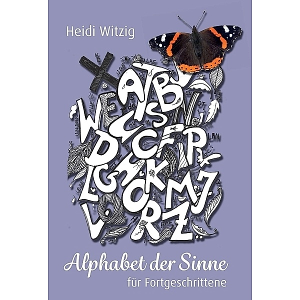 Alphabet der Sinne - für Fortgeschrittene, Heidi Witzig