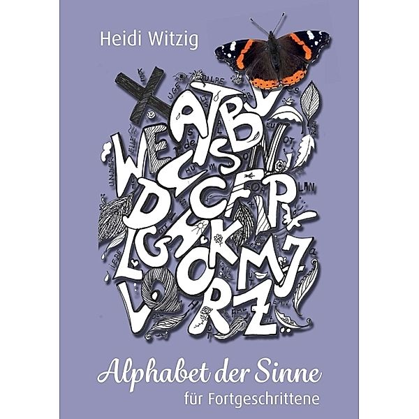 Alphabet der Sinne - für Fortgeschrittene, Heidi Witzig