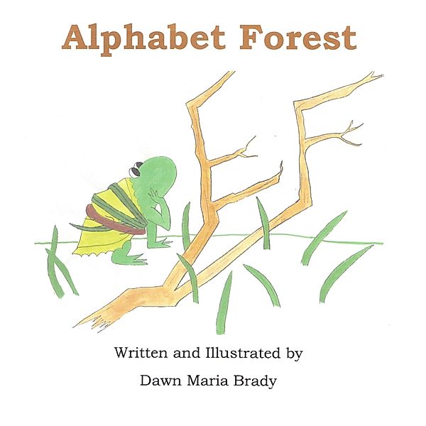 Alphabet Forest / Dawn Maria Brady, Dawn Maria Brady