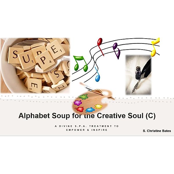 Alphabet Soup for the Creative Soul (C), S. Christine Bates