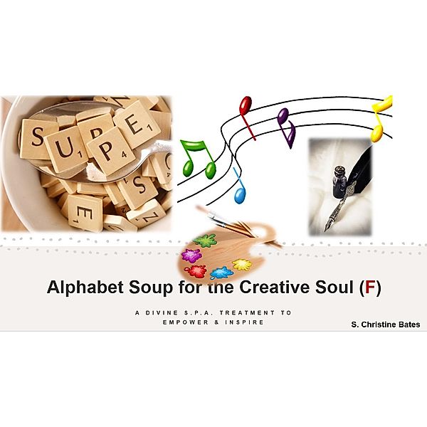 Alphabet Soup for the Creative Soul (F), S Christine Bates