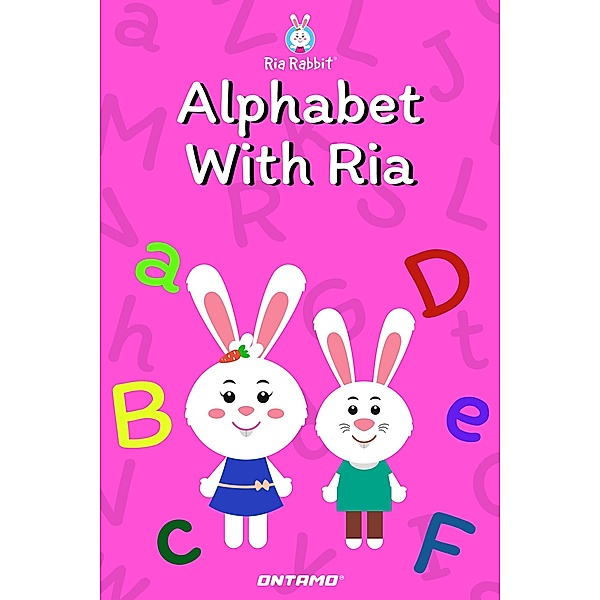 Alphabet With Ria (Learn With Ria Rabbit, #1) / Learn With Ria Rabbit, Ontamo Entertainment