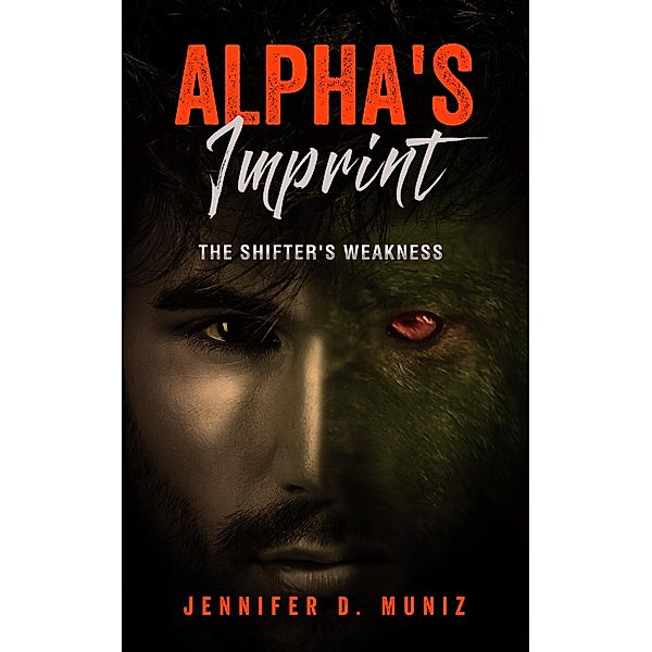 Alpha's Imprint : The Shifter's Weakness, Jennifer D. Muniz