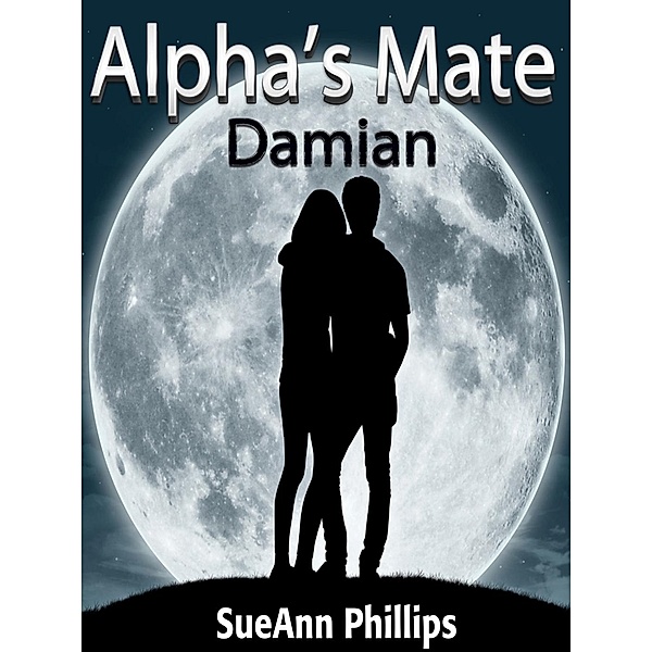 Alpha's Mate: Alpha's Mate Damian, SueAnn Phillips