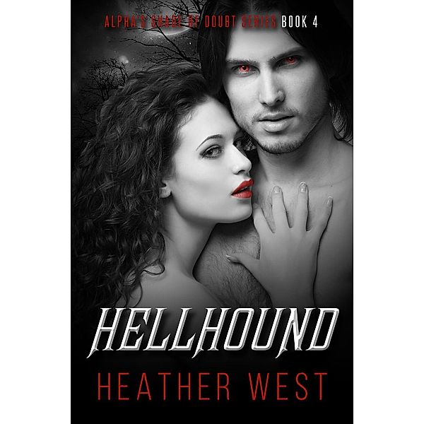 Alpha's Shade of Doubt: Hellhound (Alpha's Shade of Doubt, #4), Heather West
