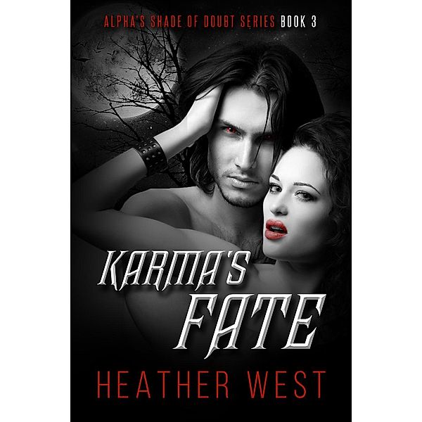 Alpha's Shade of Doubt: Karma's Fate (Alpha's Shade of Doubt, #3), Heather West