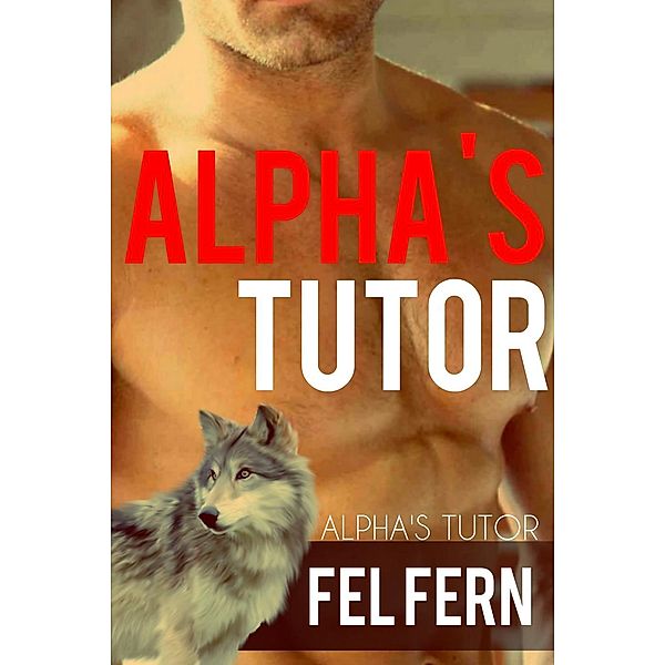 Alpha's Tutor: Alpha's Tutor, Fel Fern