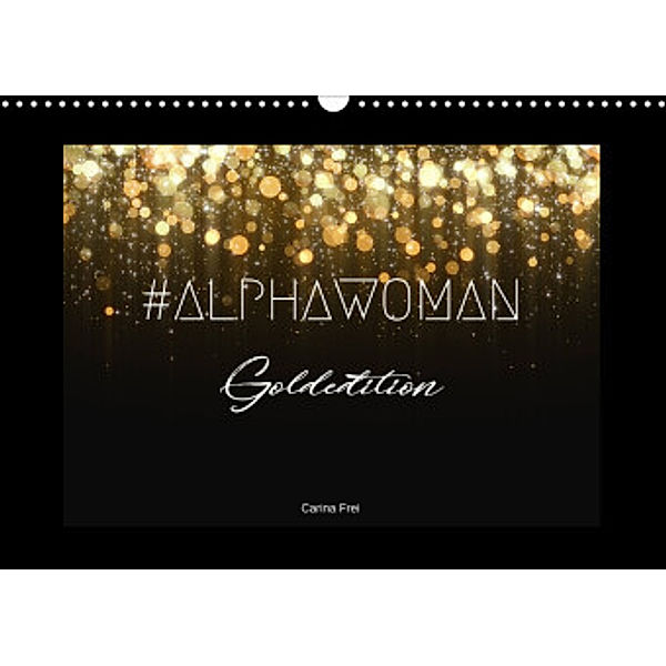 #ALPHAWOMAN Goldedition (Wandkalender 2022 DIN A3 quer), Carina Frei