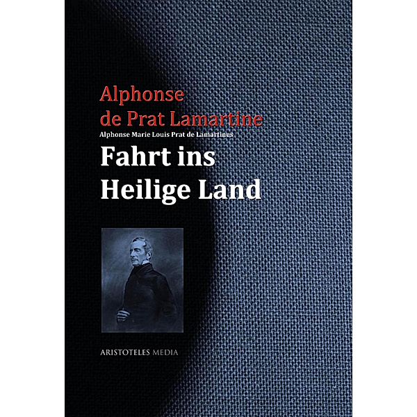 Alphonse Marie Louis Prat de Lamartines Fahrt ins Heilige Land, Alphonse de Prat Lamartine