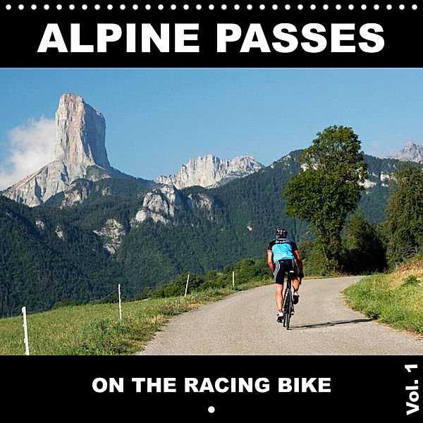 Alpine Passes on the Racing Bike Vol. 1 (Wall Calendar 2023 300 × 300 mm Square), Matthias Rotter