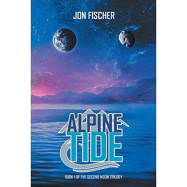 Alpine Tide: Book One of the Second Moon Trilogy, Jon Fischer