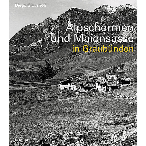 Alpschermen und Maiensässe in Graubünden, Diego Giovanoli