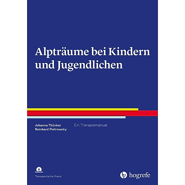 Alpträume bei Kindern und Jugendlichen / Therapeutische Praxis, Johanna Thünker, Reinhard Pietrowsky