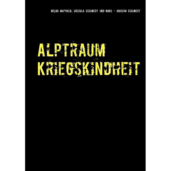 Alptraum Kriegskindheit, Hans-Joachim Schubert, Urszula Schubert, Helga Matyasik