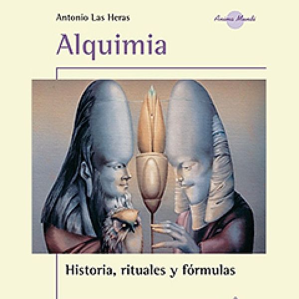 Alquimia, las fórmulas rituales esotéricas de la transmutación, Antonio Las Heras