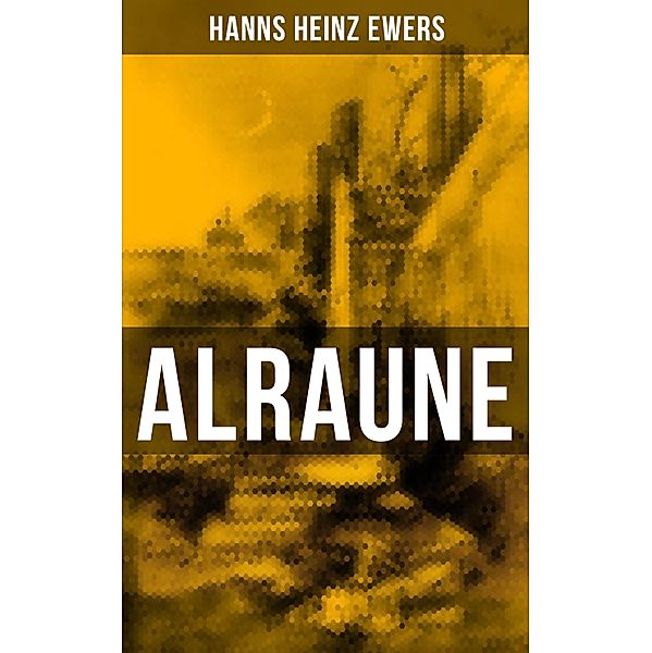 ALRAUNE, Hanns Heinz Ewers