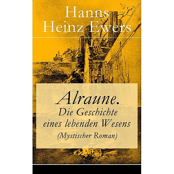 Alraune. Die Geschichte eines lebenden Wesens (Mystischer Roman), Hanns Heinz Ewers