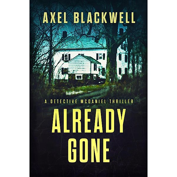 Already Gone (Detective McDaniel Thrillers, #4) / Detective McDaniel Thrillers, Axel Blackwell