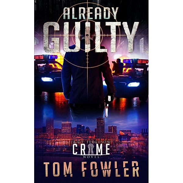 Already Guilty: A C.T. Ferguson Crime Novel (The C.T. Ferguson Mysteries, #4) / The C.T. Ferguson Mysteries, Tom Fowler