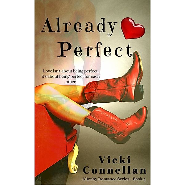 Already Perfect (Allenby Romance Series, #4) / Allenby Romance Series, Vicki Connellan