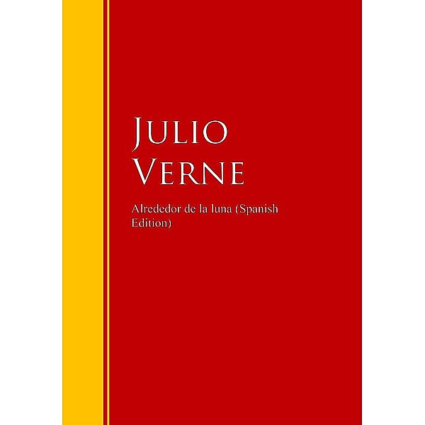Alrededor de la luna / Biblioteca de Grandes Escritores, Julio Verne
