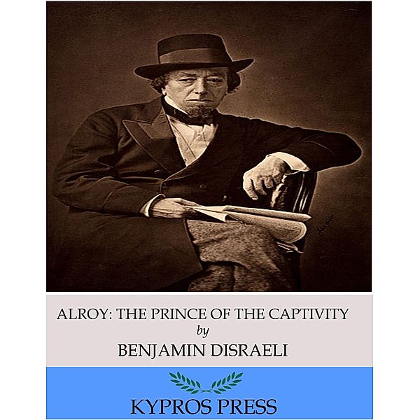 Alroy: The Prince of the Captivity, Benjamin Disraeli