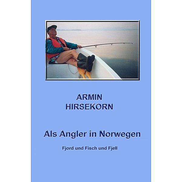 Als Angler in Norwegen, Armin Hirsekorn