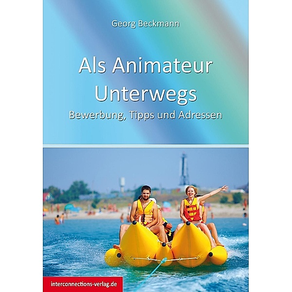 Als Animateur Unterwegs / Jobs, Praktika, Studium Bd.72, Georg Beckmann