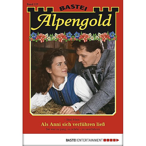 Als Anni sich verführen ließ / Alpengold Bd.227, SISSI MERZ