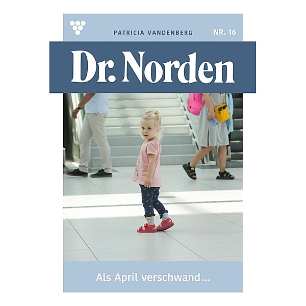 Als April verschwand ... / Dr. Norden Bd.16, Patricia Vandenberg